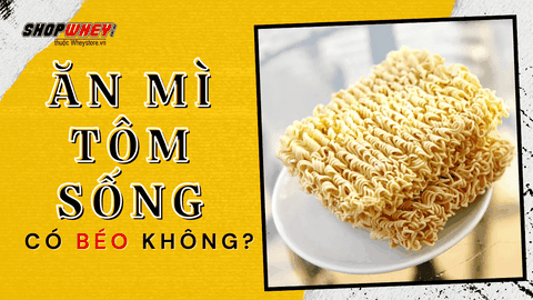 Ăn mì tôm sống có béo không? Ăn mì tôm đúng cách