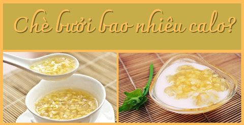 Chè bưởi bao nhiêu calo? Ăn nhiều chè bưởi có tốt không?