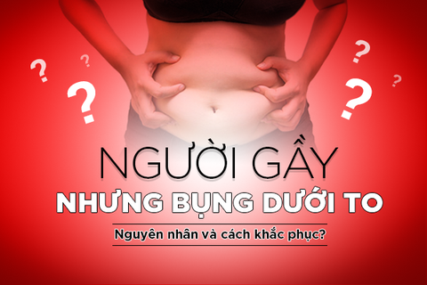 Người gầy nhưng bụng dưới to? Nguyên nhân và cách khắc phục?