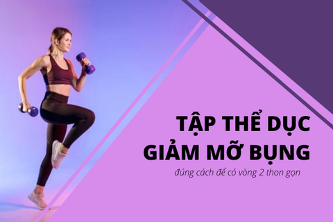 Tập thể dục giảm mỡ bụng đúng cách để có vòng 2 thon gọn