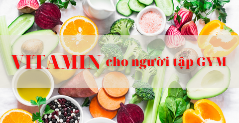 Top 5 Vitamin (Multivitamin) cho người tập Gym cần thiết nhất