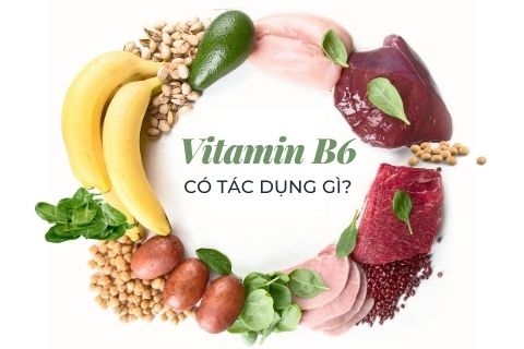Vitamin B6 có tác dụng gì? Bổ sung vitamin B6 đúng cách