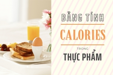 Bảng tính calories trong thức ăn – Phương pháp nạp calories khoa học