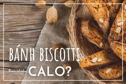 Bánh Biscotti bao nhiêu calo? Ăn bánh Biscotti có giảm cân không?