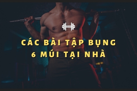 [Tổng hợp] Top 15 các bài tập bụng 6 múi tại nhà