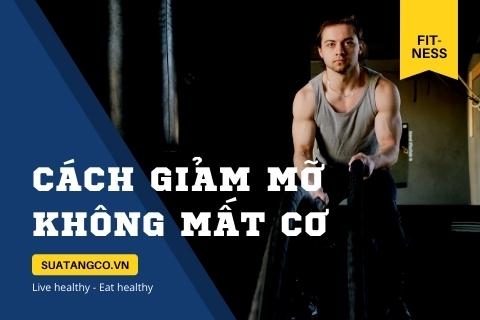 3 cách giảm mỡ không mất cơ giúp cơ thể thon gọn và săn chắc