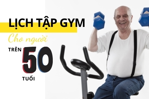 Lịch tập gym cho người trên 50 tuổi rèn luyện sức khỏe thể lực