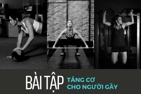 12 bài tập tăng cơ cho người gầy: Thân trên – thân dưới – toàn thân
