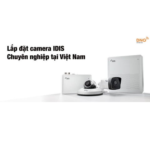 Lắp đặt camera IDIS chuyên nghiệp tại Việt Nam