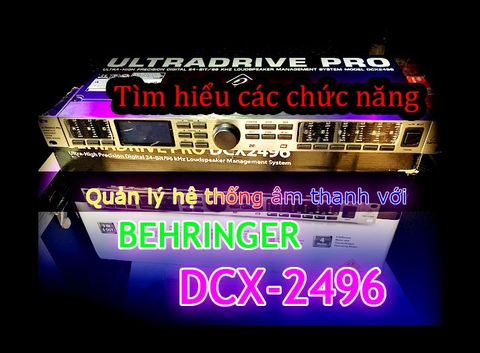 Sử dụng Behirnger DCX-2496 thiết bị quản lý hệ thống âm thanh
