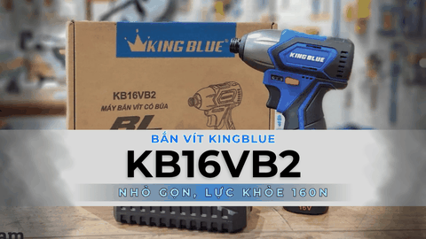 Kingblue KB16VB2 16V 160Nm — Nhỏ gọn, lực mạnh, nên mua?