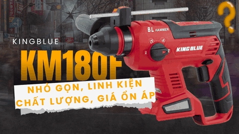 Kingblue KM18QF — Review khoan bê tông pin mini: nhẹ, đa chức năng