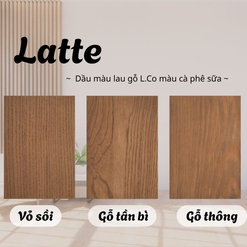 Latte - Dầu màu lau gỗ L.Co màu cà phê sữa