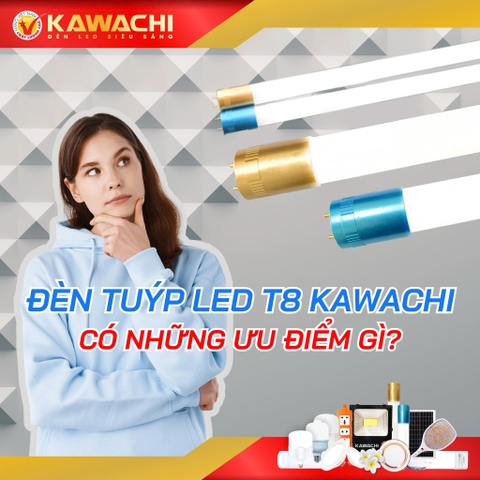 ĐÈN UÝP LED T8 KAWACHI CÓ NHỮNG ƯU ĐIỂM GÌ 
