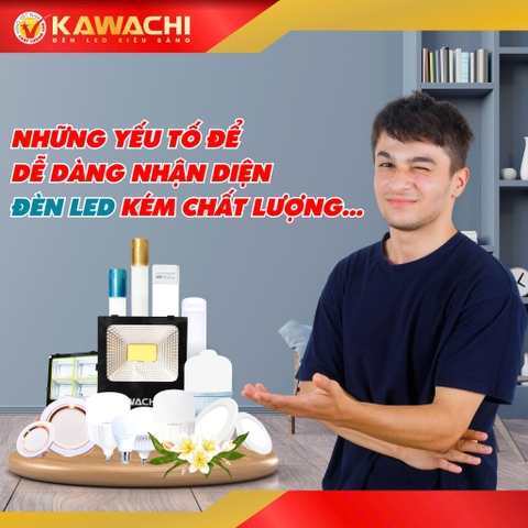 NHỮNG YẾU TỐ ĐỂ DỄ DÀNG NHẬN DIỆN ĐÈN LED KÉM CHẤT LƯỢNG
