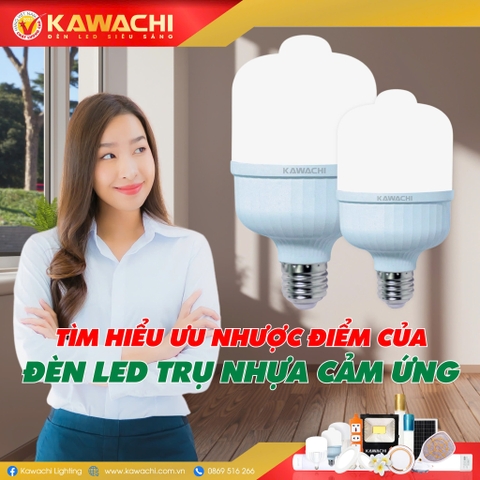 TÌM HIỂU ƯU NHƯỢC ĐIỂM CỦA ĐÈN LED TRỤ NHỰA CẢM ỨNG