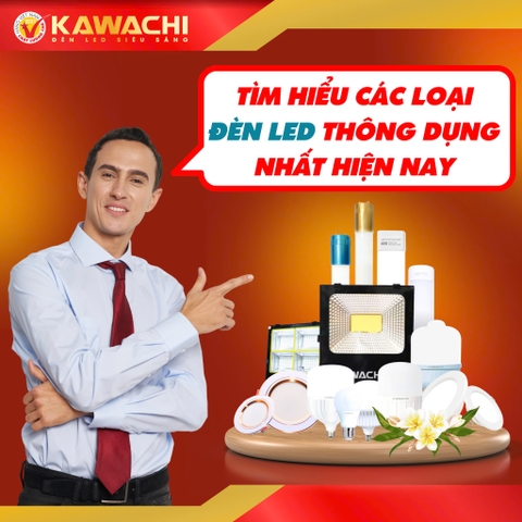  TÌM HIỂU CÁC LOẠI ĐÈN LED THÔNG DỤNG NHẤT HIỆN NAY 