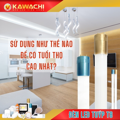 SỬ DỤNG ĐÈN LED TUÝP T8 NHƯ THẾ NÀO ĐỂ CÓ TUỔI THỌ CAO NHẤT