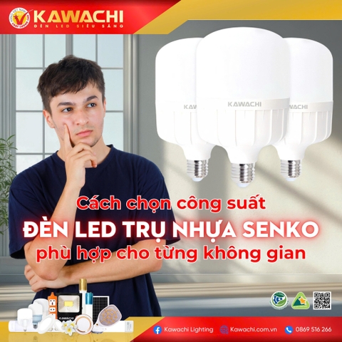 CÁCH CHỌN CÔNG SUẤT ĐÈN LED TRỤ NHỰA SENKO PHÙ HỢP CHO TỪNG KHÔNG GIAN