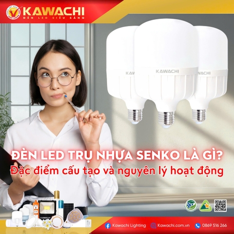 ĐÈN LED TRỤ NHỰA SENKO LÀ GÌ? ĐẶC ĐIỂM CẤU TẠO VÀ NGUYÊN LÝ HOẠT ĐỘNG