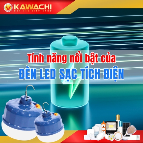 TÍNH NĂNG NỔI BẬT CỦA ĐÈN LED SẠC TÍCH ĐIỆN KAWACHI
