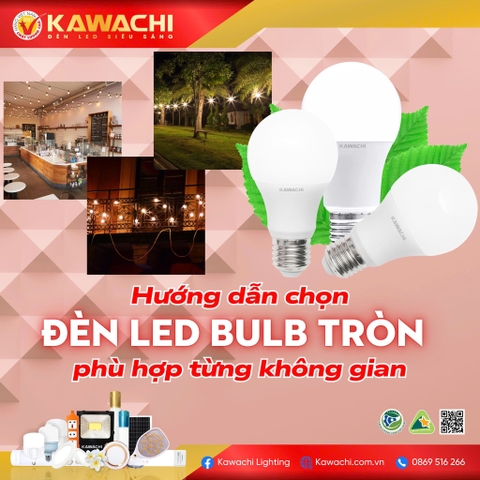 HƯỚNG DẪN CHỌN ĐÈN LED BULB TRÒN PHÙ HỢP TỪNG KHÔNG GIAN