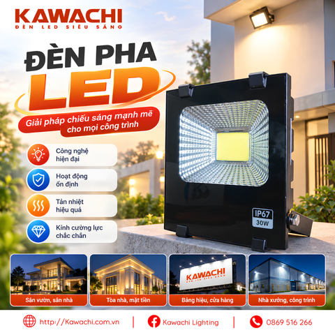 ĐÈN PHA LED KAWACHI – GIẢI PHÁP CHIẾU SÁNG MẠNH MẼ, BỀN BỈ CHO MỌI CÔNG TRÌNH