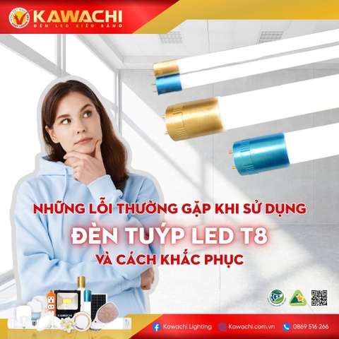 NHỮNG LỖI THƯỜNG GẶP KHI SỬ DỤNG ĐÈN TUÝP LED T8 VÀ CÁCH KHẮC PHỤC 