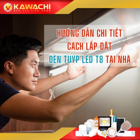 HƯỚNG DẪN CHI TIẾT CÁCH LẮP ĐẶT ĐÈN TUÝP LED T8 TẠI NHÀ