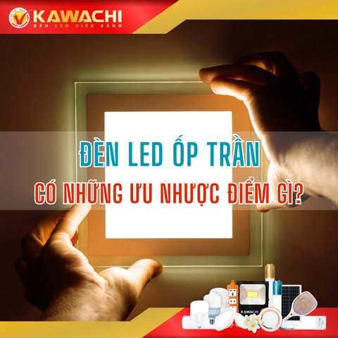 ĐÈN LED ỐP TRẦN CÓ NHỮNG ƯU NHƯỢC ĐIỂM GÌ?