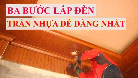 Ba Bước Lắp Đèn Trần Nhựa dễ Dàng Nhất