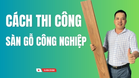 Cách Thi Công Sàn Gỗ Công Nghiệp || Sàn Gỗ Công Nghiệp Chịu Nước