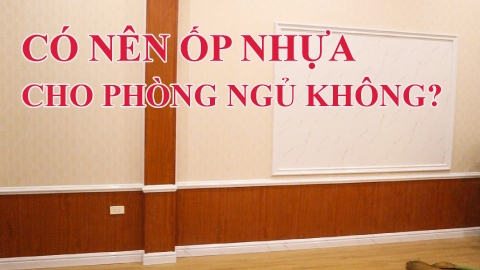 Có Nên Ốp Nhựa Phòng Ngủ không?