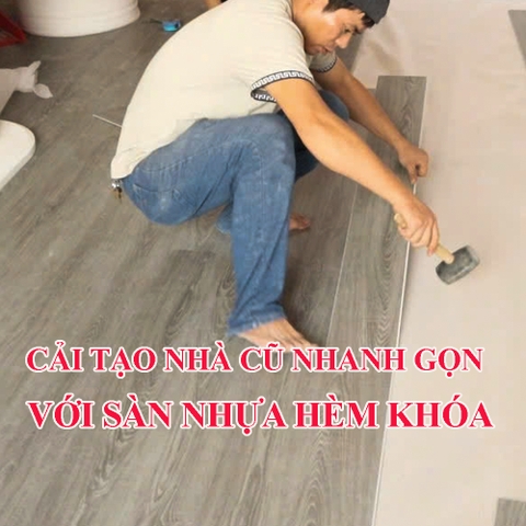 Cải tạo sàn nhà không cần “ĐẬP CŨ LÁT MỚI” nhanh gọn với sàn nhựa hèm khóa
