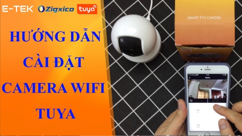 Hướng dẫn cài đặt camera wifi Tuya 360 chính hãng Zigxico