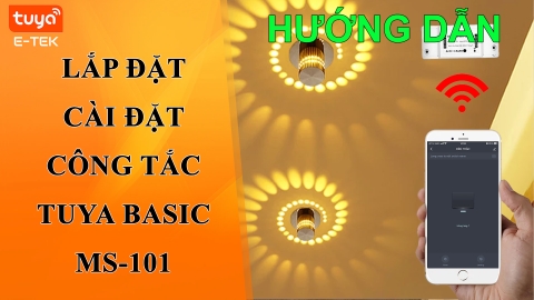 Hướng dẫn lắp đặt, cài đặt công tắc thông minh TUYA Basic MS101