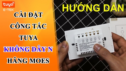 Hướng dẫn cài đặt công tắc TUYA Không dây N - Hãng MOES