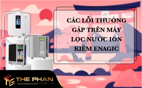 Các Lỗi Thường Gặp Trên Máy Lọc Nước Ion Kiềm Enagic
