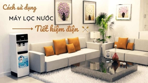 Cách tiết kiệm điện khi sử dụng Máy lọc nước