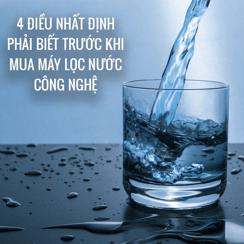 4 Điều nhất định phải biết trước khi mua Máy Lọc Nước