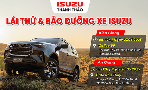 CHUỖI LÁI THỬ VÀ BẢO DƯỠNG XE ISUZU TẠI KIÊN GIANG - AN GIANG | THÁNG 06.2025