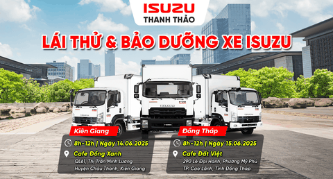 LÁI THỬ VÀ BẢO DƯỠNG XE ISUZU | THÁNG 06.2025