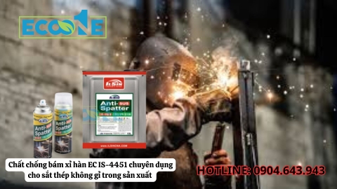 Chất chống bám xỉ hàn EC IS-4451 chuyên dụng cho sắt thép không gỉ trong sản xuất