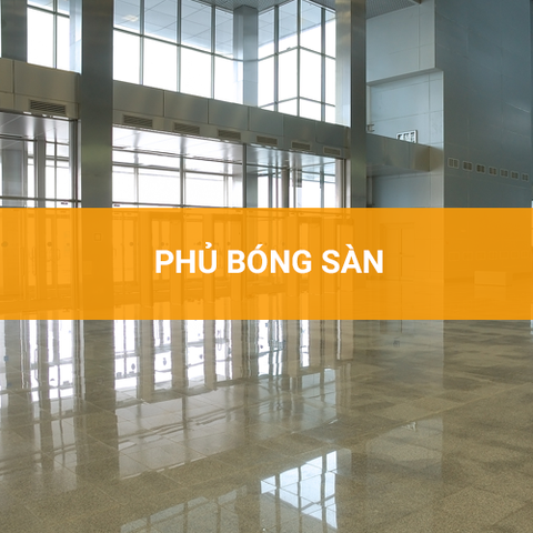 Quy trình phủ bóng sàn với 6 Chất phủ bóng sàn - Bảo dưỡng - Làm mới sàn.