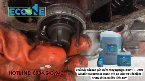 Chất tẩy dầu mỡ gốc kiềm công nghiệp EC KY (P-529) Alkaline Degreaser mạnh mẽ, an toàn và tiết kiệm