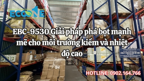 EBC-9530 – Giải pháp phá bọt mạnh mẽ cho môi trường kiềm và nhiệt độ cao
