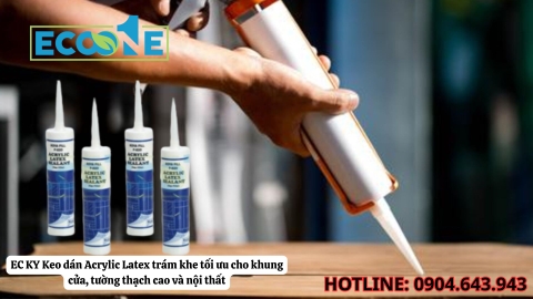 EC KY Keo dán Acrylic Latex trám khe tối ưu cho khung cửa, tường thạch cao và nội thất công nghiệp