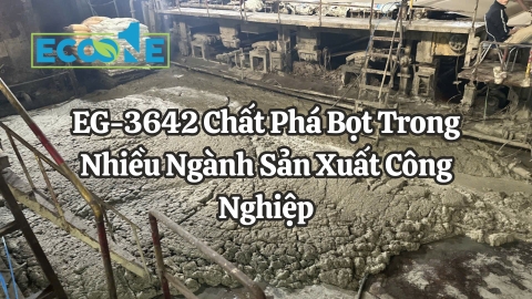EG-3642 Chất Phá Bọt Trong Nhiều Ngành Sản Xuất Công Nghiệp