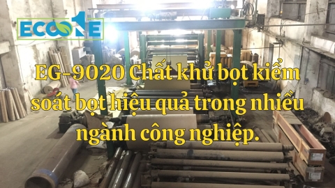 EG-9020 Chất khử bọt kiểm soát bọt hiệu quả trong nhiều ngành công nghiệp