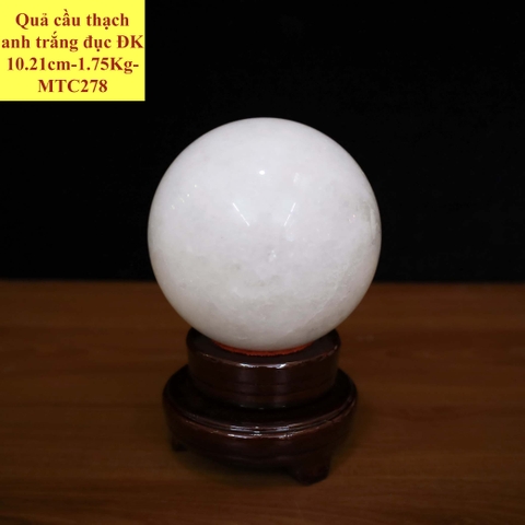 Quả cầu thạch anh trắng đục ĐK 10.21cm-1.75Kg-MTC278